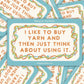 I Like to Buy Yarn Waterproof Vinyl Sticker