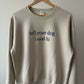 "tell your dog i said hi" crewneck